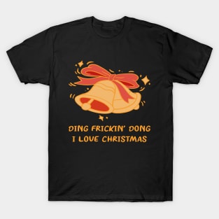 DING FRICKIN' DONG I LOVE CHRISTMAS T-Shirt